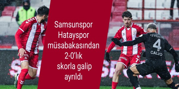 Samsunspor Hatayspor müsabakasından 2-0’lık skorla galip ayrıldı